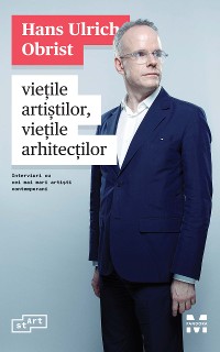 Cover Viețile artiștilor, viețile arhitecților. Interviuri cu cei mai mari artiști contemporani