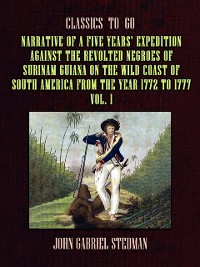 Cover Narrative of a five years' Expedition against the Revolted Negroes of Surinam Guiana on the Wild Coast of South America From the Year 1772 to 1777 Vol. 1