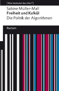 Cover Freiheit und Kalkül. Die Politik der Algorithmen