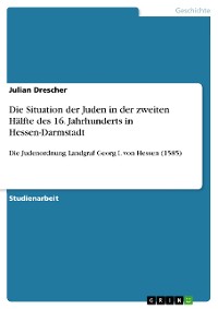 Cover Die Situation der Juden in der zweiten Hälfte des 16. Jahrhunderts in Hessen-Darmstadt