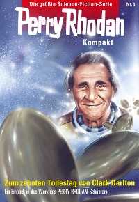 Cover Perry Rhodan Kompakt 5: Zum 10. Todestag von Clark Darlton