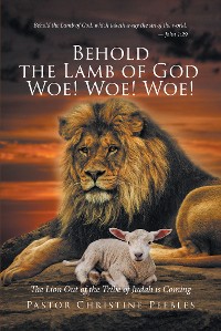 Cover Behold the Lamb of God Woe! Woe! Woe! The Lion Out of the Tribe of Judah is Coming