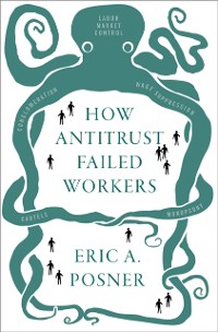 Cover How Antitrust Failed Workers