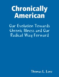 Cover Chronically American: Our Evolution Towards Chronic Illness and Our Radical Way Forward