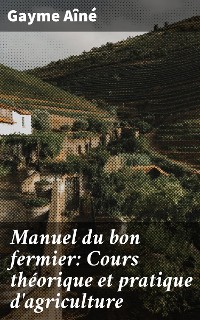 Cover Manuel du bon fermier: Cours théorique et pratique d'agriculture