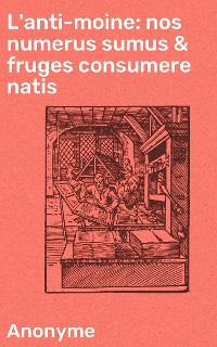 Cover L'anti-moine: nos numerus sumus & fruges consumere natis