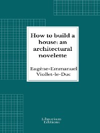 Cover How to build a house: an architectural novelette