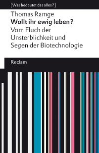 Cover Wollt ihr ewig leben? Vom Fluch der Unsterblichkeit und Segen der Biotechnologie