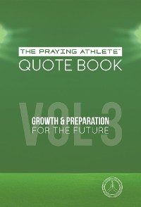 Cover The Praying Athlete Quote Book Vol. 3 Growth & Preparation for the Future