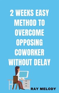 Cover 2 Weeks Easy Method To Overcome Opposing Co-worker Without Delay