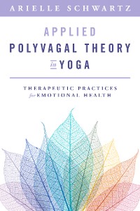 Cover Applied Polyvagal Theory in Yoga: Therapeutic Practices for Emotional Health