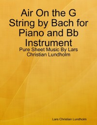 Cover Air On the G String by Bach for Piano and Bb Instrument - Pure Sheet Music By Lars Christian Lundholm