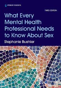 Cover What Every Mental Health Professional Needs to Know About Sex, Third Edition