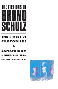 Cover Fictions of Bruno Schulz: The Street of Crocodiles & Sanatorium Under the Sign of the Hourglass