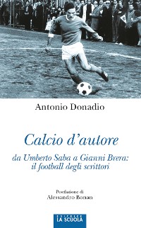 Cover Calcio d'autore da Umberto Saba a Gianni Brera: il football degli scrittori