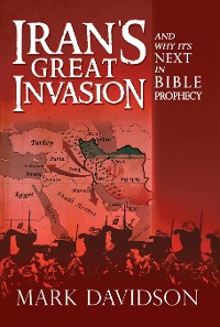 Cover Iran’s Great Invasion and Why It’s Next in Bible Prophecy