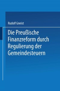 Cover Die Preussische Finanzreform durch Regulirung der Gemeindesteuern