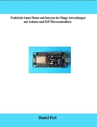 Cover Praktische Smart Home und Internet der Dinge Anwendungen mit Arduino und ESP Microcontrollern