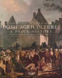 Cover Irish Agriculture - A Price History: from the Mid-eighteenth Century to the End of the First World War