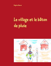 Cover Le village et le bâton de pluie
