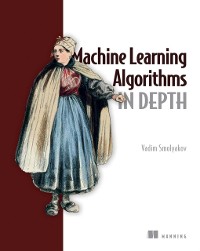 Cover Machine Learning Algorithms in Depth