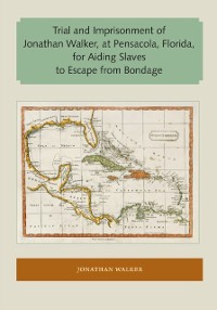 Cover Trial and Imprisonment of Jonathan Walker, at Pensacola, Florida, for Aiding Slaves to Escape from Bondage