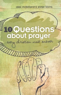 Cover 10 Questions about Prayer Every Christian Must Answer