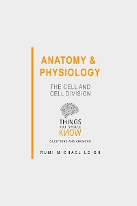 Cover Anatomy and Physiology: The Cell and Cell Division