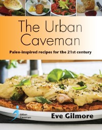 Cover The Urban Caveman : Paleo-inspired recipes for the 21st century