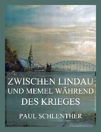 Cover Zwischen Lindau und Memel während des Krieges