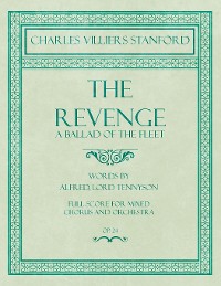 Cover The Revenge - A Ballad of the Fleet - Full Score for Mixed Chorus and Orchestra - Words by Alfred, Lord Tennyson - Op.24