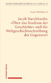 Cover Jacob Burckhardts "Über das Studium der Geschichte" und die Weltgeschichtsschreibung der Gegenwart