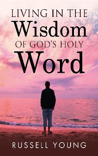 Cover Living in the Wisdom of God's Holy Word