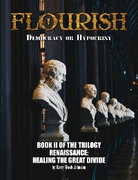 Cover FLOURISH: Democracy or Hypocrisy: Democracy or Hypocrisy: BOOK II of the TRILOGY Renaissance