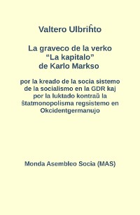 Cover La graveco de la verko "La kapitalo" de Karlo Markso por la kreado de la socia sistemo de la socialismo en la GDR kaj por la luktado kontraŭ la ŝtatmonopolisma regsistemo en Okcidentgermanujo