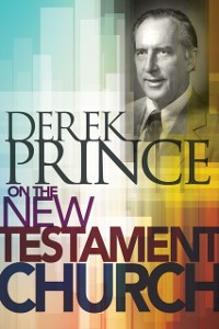 Cover Derek Prince on The New Testament Church