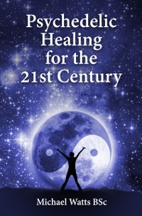 Cover Psychedelic Healing for the 21st Century