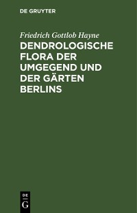 Cover Dendrologische Flora der Umgegend und der Gärten Berlins