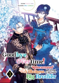 Cover Goodbye, Overtime! This Reincarnated Villainess Is Living for Her New Big Brother Volume 3