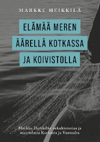 Cover Elämää meren äärellä Kotkassa ja Koivistolla