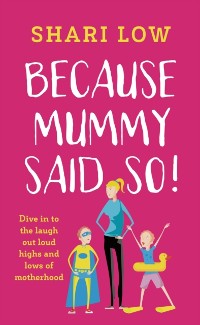 Cover Because Mummy Said So : And Other Unreasonable (and Hilarious) Tales of Motherhood!