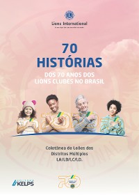 Cover 70  HISTÓRIAS DOS 70 ANOS DOS  LIONS CLUBES NO BRASIL