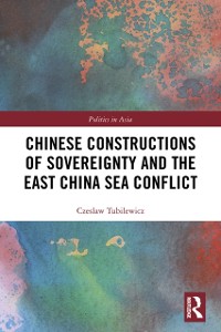 Cover Chinese Constructions of Sovereignty and the East China Sea Conflict