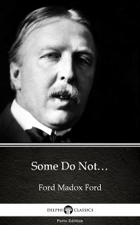 Cover Some Do Not… by Ford Madox Ford - Delphi Classics (Illustrated)
