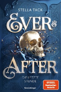 Cover Ever & After, Band 3: Die letzte Stunde (Knisternde Märchen-Fantasy der SPIEGEL-Bestsellerautorin Stella Tack