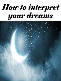 Cover How to interpret your dreams (Edited edition with personal nterpretation)