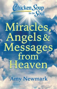 Cover Chicken Soup for the Soul: Miracles, Angels & Messages from Heaven