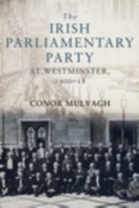 Cover The Irish Parliamentary Party at Westminster, 1900–18