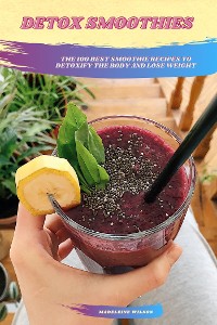 Cover Detox Smoothies: The 100 Best Smoothie Recipes To Detoxify The Body And Lose Weight