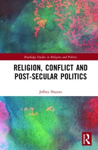 Cover Religion, Conflict and Post-Secular Politics